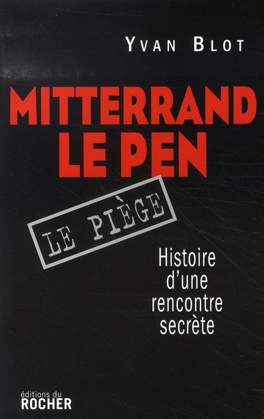 Emprunter Mitterrand, Le Pen : le piège. Histoire d'une rencontre secrète livre