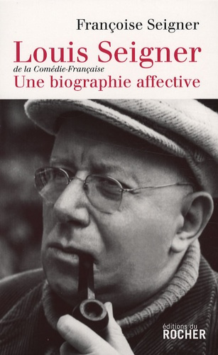 Emprunter Louis Seigner, mon père, ce comédien. De la Comédie-Française, Une biographie affective livre