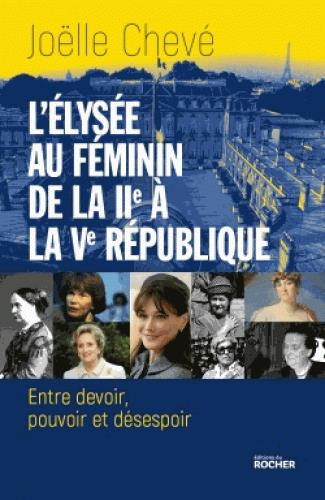 Emprunter L'Elysée au féminin, de la IIe à la Ve République. Entre devoir, pouvoir et désespoir livre