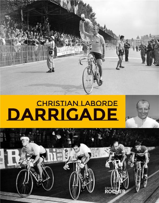 Emprunter Darrigade. Le sprinteur du Tour de France livre