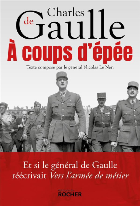 Emprunter A coups d'épée. Et si le général de Gaulle réécrivait Vers l'armée de métier... livre