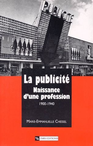 Emprunter LA PUBLICITE. Naissance d'une profession 1900-1940 livre