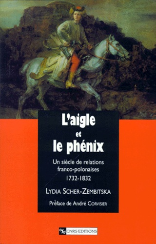 Emprunter L'aigle et le phénix. Un siècle de relations franco-polonaises, 1732-1832 livre