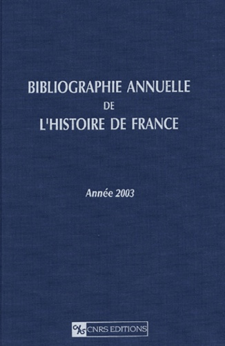 Emprunter Bibliographie annuelle de l'histoire de France du cinquième siècle à 1958. Année 2003 livre