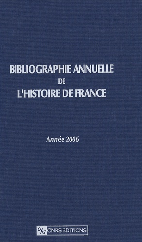 Emprunter Bibliographie annuelle de l'histoire de France. Année 2006 (du cinquième siècle à 1958) livre
