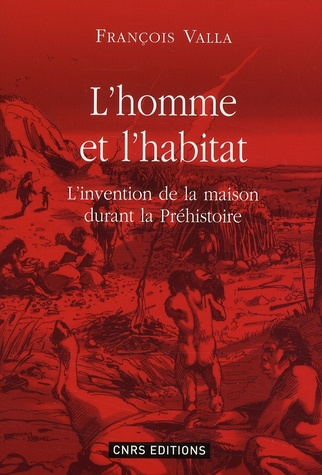 Emprunter L'homme et l'habitat. L'invention de la maison durant la préhistoire livre
