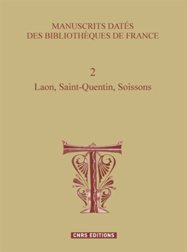 Emprunter Manuscrits datés des bibliothèques de France. Tome 2, Laon, Saint-Quentin, Soissons livre