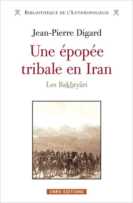 Emprunter Une épopée tribale en Iran, des origines à la République islamique. Les Bakhtyâri livre