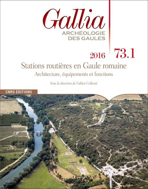 Emprunter Gallia N° 73-1, 2016 : Stations routières en Gaule romaine. Architecture, équipements et fonctions livre