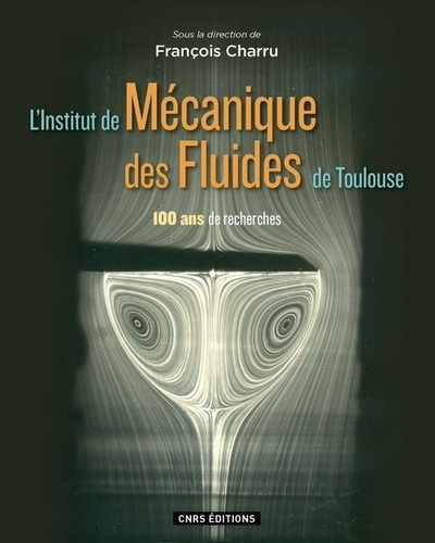 Emprunter L'Institut de Mécanique des Fluides de Toulouse. 100 ans de recherches livre