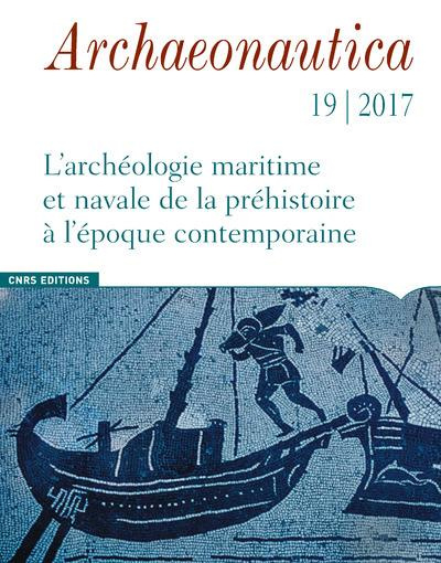 Emprunter Archaeonautica N° 19/2017 : L'archéologie maritime et navale de la préhistoire à l'époque contempora livre