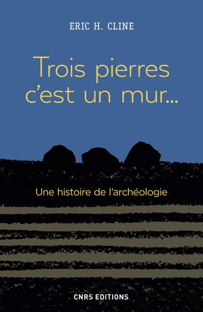 Emprunter Trois pierres c'est un mur... Une histoire de l'archéologie livre