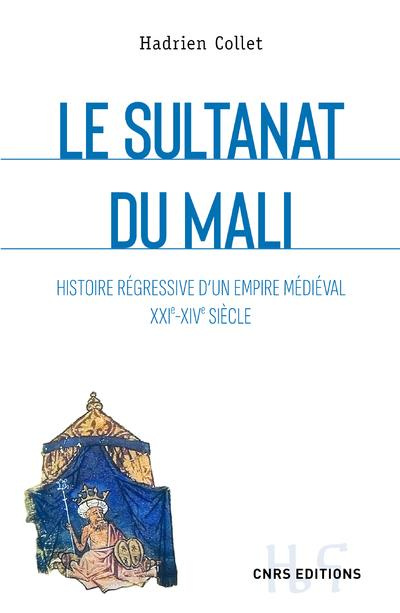 Emprunter Le sultanat du Mali. Histoire régressive d'un empire médiéval XXIe-XIVe siècle livre