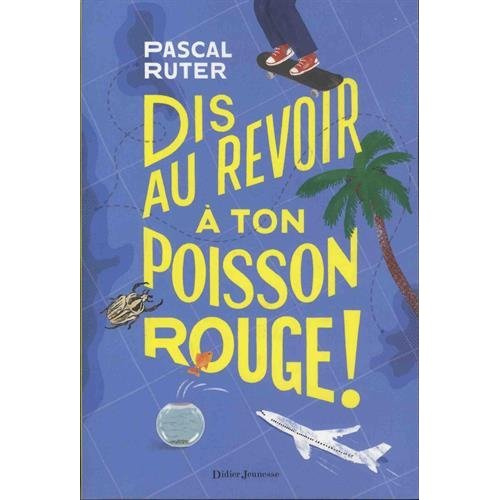 Emprunter Dis au revoir a ton poisson rouge ! livre
