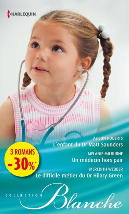 Emprunter L'enfant du Dr Matt Saunders %3B Un médecin hors pair %3B Le difficile métier du Dr Hilary Green livre