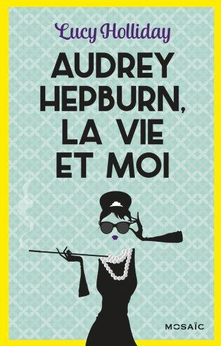 Emprunter Audrey Hepburn, la vie et moi livre