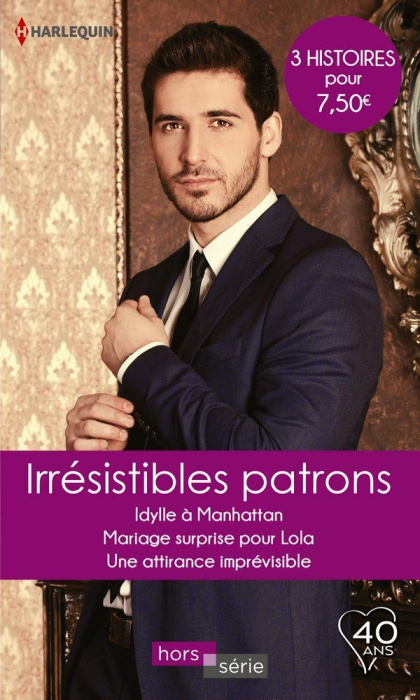 Emprunter IRRESISTIBLES PATRONS - IDYLLE A MANHATTAN - MARIAGE SURPRISE POUR LOLA - UNE ATTIRANCE IMPREVISIBLE livre