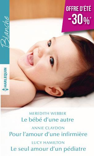 Emprunter LE BEBE D'UNE AUTRE - POUR L'AMOUR D'UNE INFIRMIERE - LE SEUL AMOUR D'UN PEDIATRE livre
