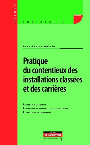 Emprunter Pratique du contentieux des installations classées et des carrières. Prévention et gestion, procédur livre