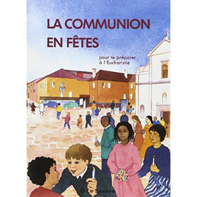 Emprunter La Communion en fêtes. Pour te préparer à l'Eucharistie, à partir de 7 ans livre