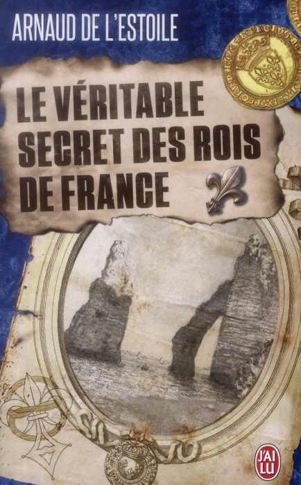 Emprunter Le véritable secret des rois de France livre