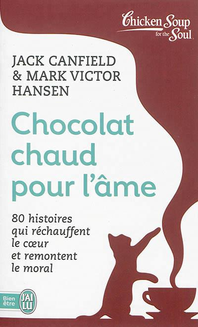 Emprunter Chocolat chaud pour l'âme. 80 histoires qui réchauffent le coeur et remontent le moral livre