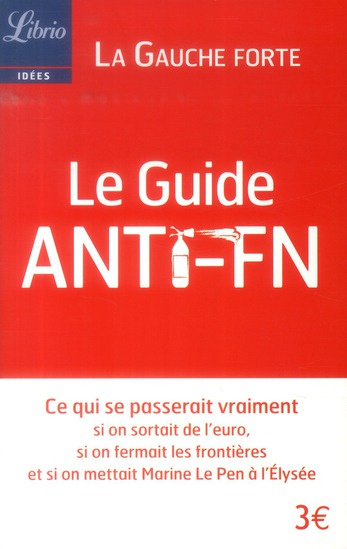 Emprunter Le Guide anti-FN. Ce qui se passerait vraiment si on sortait de l'euro, si on fermait les frontières livre