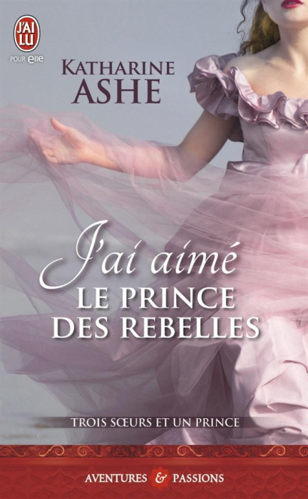 Emprunter Trois soeurs et un prince Tome 3 : J'ai aimé le prince des rebelles livre