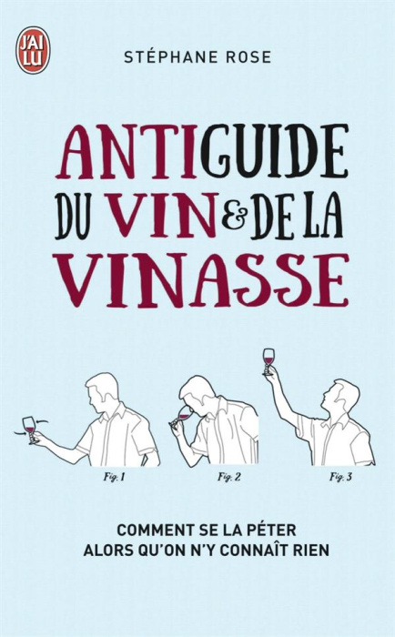 Emprunter Antiguide du vin et de la vinasse. Comment se la péter alors qu'on n'y connaît rien livre