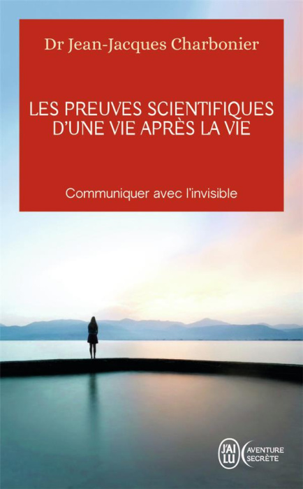Emprunter Les preuves scientifiques d'une vie après la vie. Communiquer avec l'invisible livre