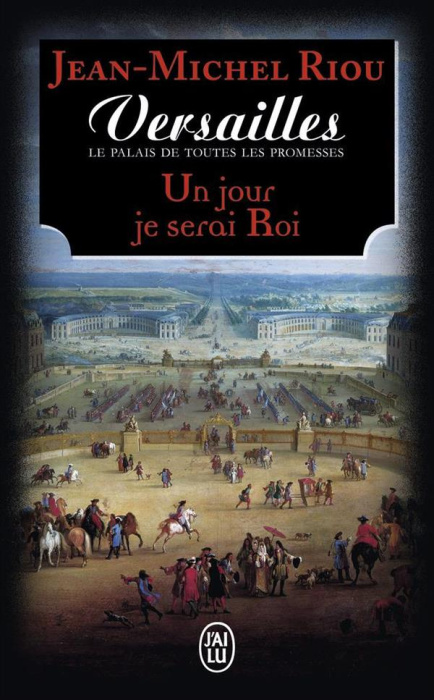 Emprunter Versailles, le palais de toutes les promesses Tome 1 : Un jour je serai roi (1638-1664) livre