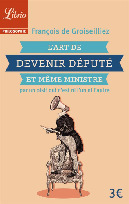 Emprunter L'art de devenir député et même ministre par un oisif qui n'est ni l'un ni l'autre livre