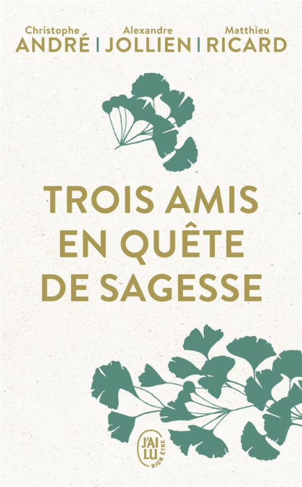 Emprunter Trois amis en quête de sagesse. Un moine, un philosophe, un psychiatre nous parlent de l'essentiel, livre