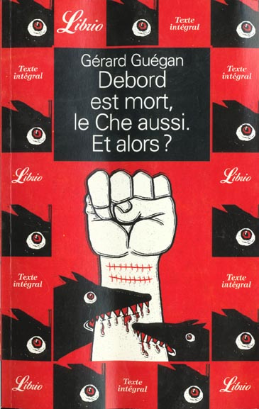 Emprunter Debord est mort, le Che aussi, et alors ?. Embrasse ton amour sans lâcher ton fusil livre