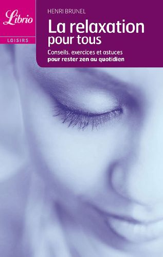Emprunter La relaxation pour tous. Conseils, exercices et astuces pour rester zen au quotidien livre