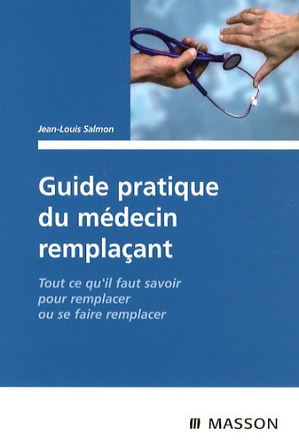 Emprunter Guide pratique du médecin remplaçant. Tout ce qu'il faut savoir pour remplacer ou se faire remplacer livre