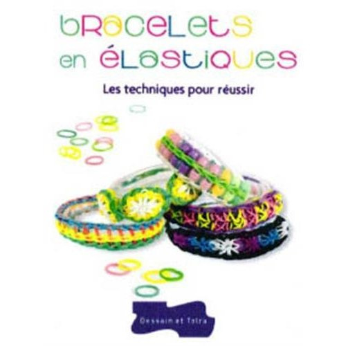 Emprunter Bracelets en élastiques. Les techniques pour réussir livre