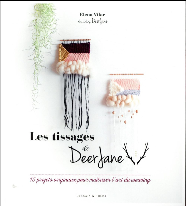 Emprunter Les tissages de Deer Jane. 15 projets originaux pour maîtriser l'art du weaving livre