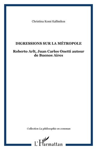 Emprunter Digressions sur la métropole. Roberto Arlt, Juan Carlos Onetti autour de Buenos Aires livre