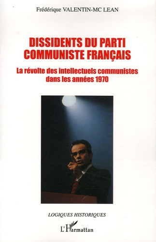 Emprunter Dissidents du Parti Communiste Français. La révolte des intellectuels communistes dans les années 70 livre
