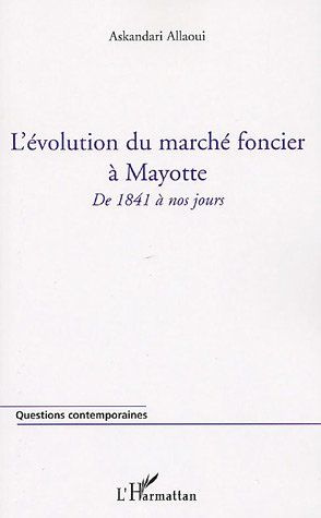 Emprunter L'évolution du marché foncier à Mayotte. De 1841 à nos jours livre