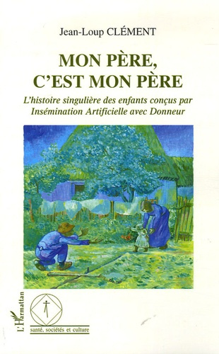 Emprunter Mon père, c'est mon père. L'histoire singulière des enfants conçus par Insémination Artificielle ave livre