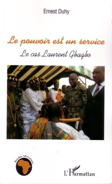 Emprunter Le pouvoir est un service. Le cas Laurent Gbagbo livre