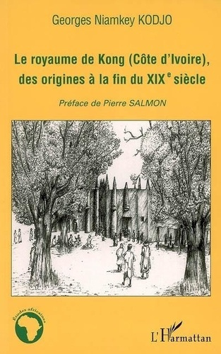 Emprunter Le royaume de Kong (Côte d'Ivoire) des origines à la fin du 19ème siècle livre