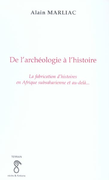 Emprunter De l'archéologie à l'histoire. La fabrication d'histoires en Afrique subsaharienne et au-delà... livre