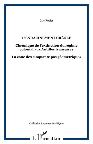 Emprunter L'enracinement créole. Chronique de l'extinction du régime coloniale aux Antilles françaises. livre