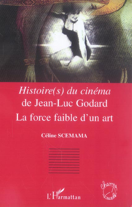 Emprunter Histoire(s) du cinéma de Jean-Luc Godard. La force faible d'un art livre