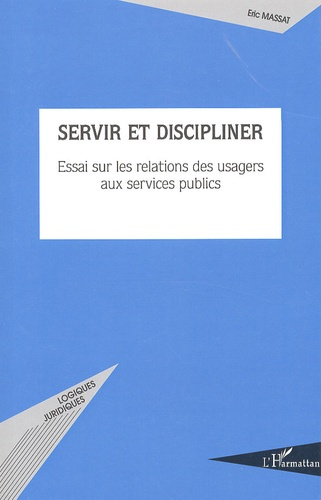 Emprunter Servir et discipliner. Essai sur les relations des usagers aux services publics livre