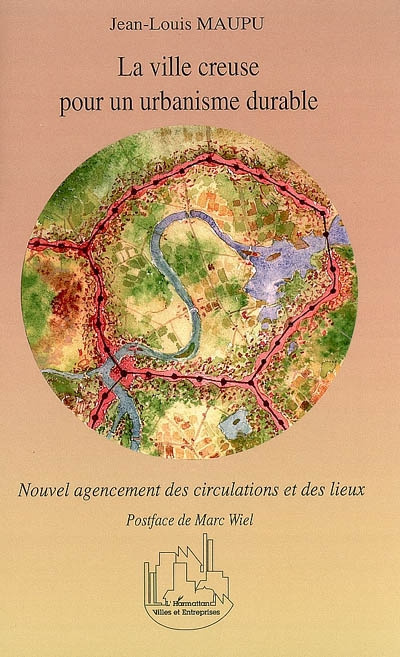 Emprunter La ville creuse pour un urbanisme durable. Nouvel agencement des circulations et des lieux livre
