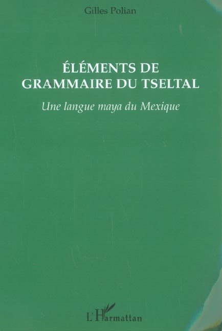 Emprunter ELEMENTS DE GRAMMAIRE DU TSELTAL - UNE LANGUE MAYA DU MEXIQUE livre